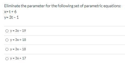 Eliminate the parameter for the following set of parametric equations: x= t + 6 y-example-1