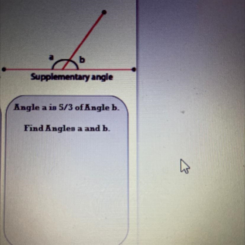 Angle a is 5/3 of Angle b. Find Angles a and b plz-example-1