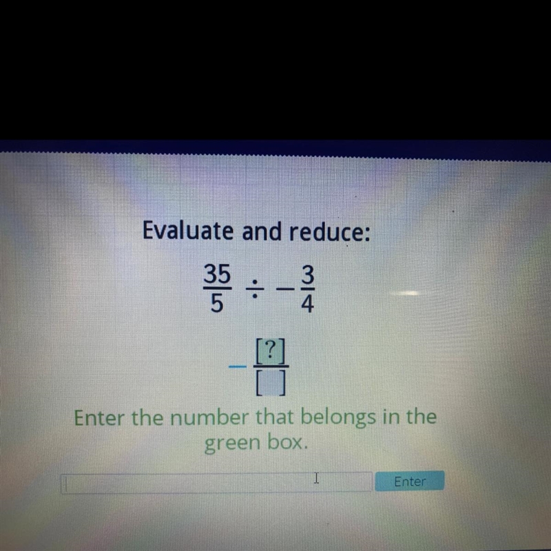 Evaluate and reduce: 3 4 35 - - F Enter the number that belongs in the green box.-example-1