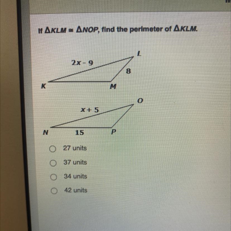 If KLM - NOP, find the perimeter of KLM. O 27 units 0 37 units O 34 units o 42 units-example-1