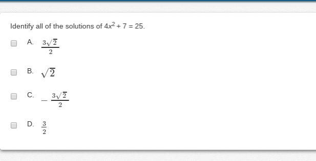 Identify all of the solutions of 4x2 + 7 = 25. A. 32√2 B. 2√ C. −32√2 D. 32-example-1