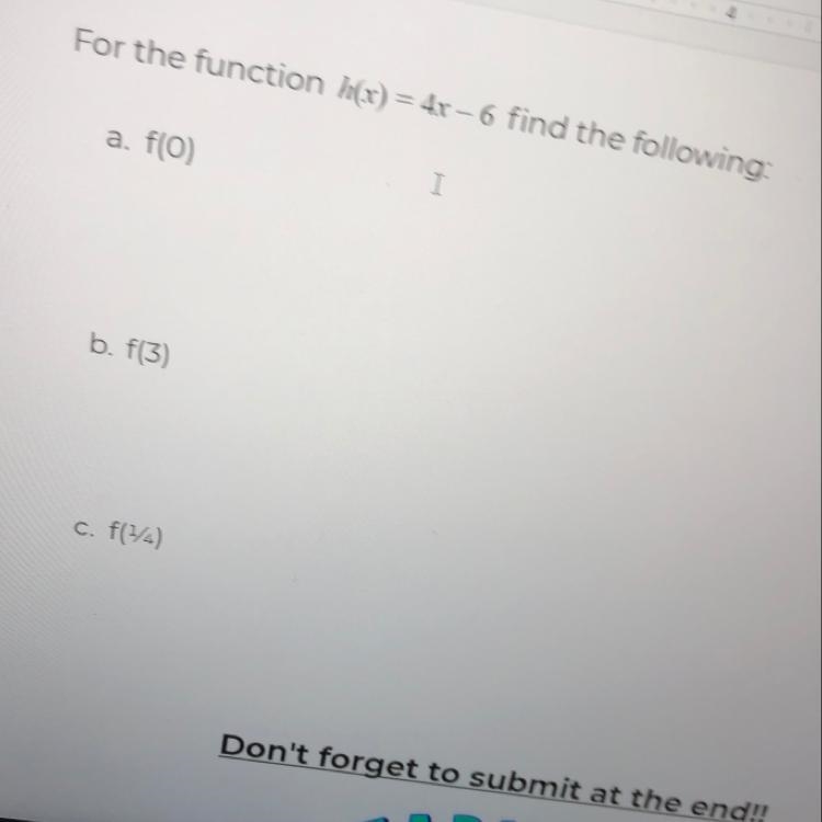 For the function h(x)=4x-6 find the following: a. f(0) b. f(3) c. f(1/4)-example-1