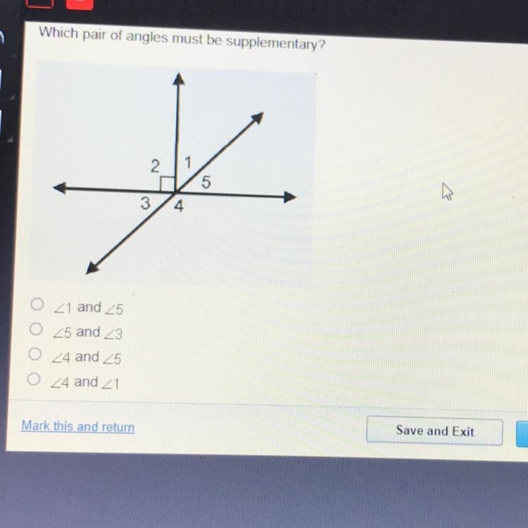 Which pair of angles must be supplementary? 2 1 5 3 4 o 1 and 5 0 5 and 3 04 and 5 O-example-1