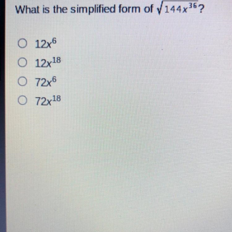 What is the simplified form of 144x^36? O 12x6 O 12x18 O 72x6 072x18-example-1