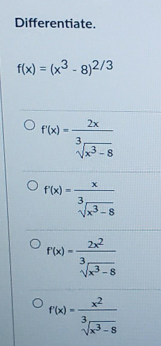 Differentiate. F(x) = (x3 - 3)2/3 2x f'(x) - 3 8 O f'(x) = 3 8 2x2 f'(x) 3 VX3 -8 f-example-1