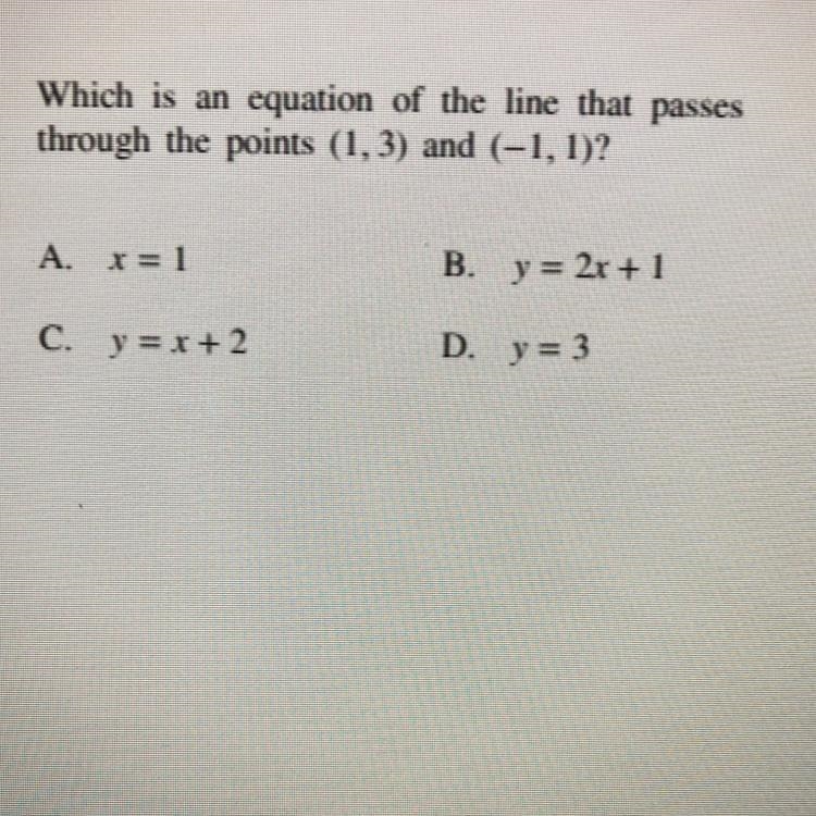 Which is an equation of the line that passes through the points (1.3) and (-1, 1)? A-example-1