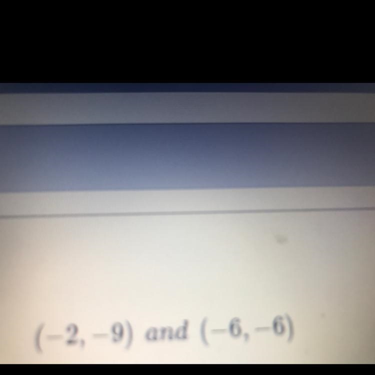 Find the slope using the formula. (-2,-9) and (-6,-6)-example-1