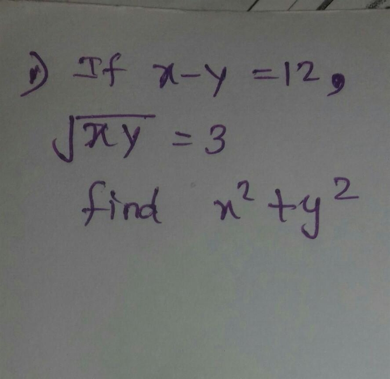 If x - y = 12 √(xy ) = 3 find the valve of {x }^(2) + {y}^(2) ​-example-1