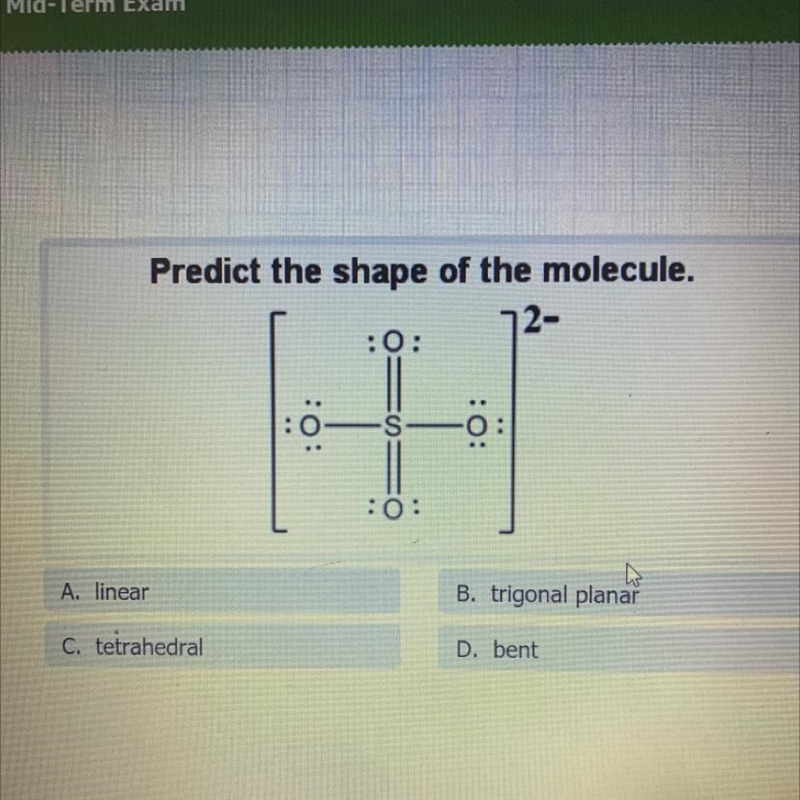 Predict the shape of the molecule. 2- S :0: A. linear B. trigonal planar C. tetrahedral-example-1