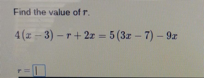 Find the value of r. 4(x – 3) -5 + 2x = 5(3x - 7) – 9.2​-example-1