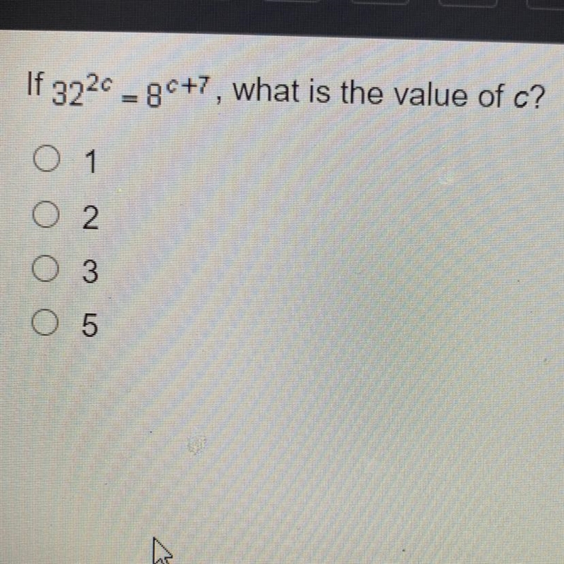 If 32^2C = 8^C+7, what is the value of c? 1 2 3 5-example-1