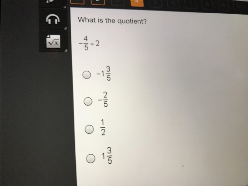 What is the quotient ? -4/5 divided by 2 1) -1 3/5 2) -2/5 3) 1/2 4) 1 3/5-example-1