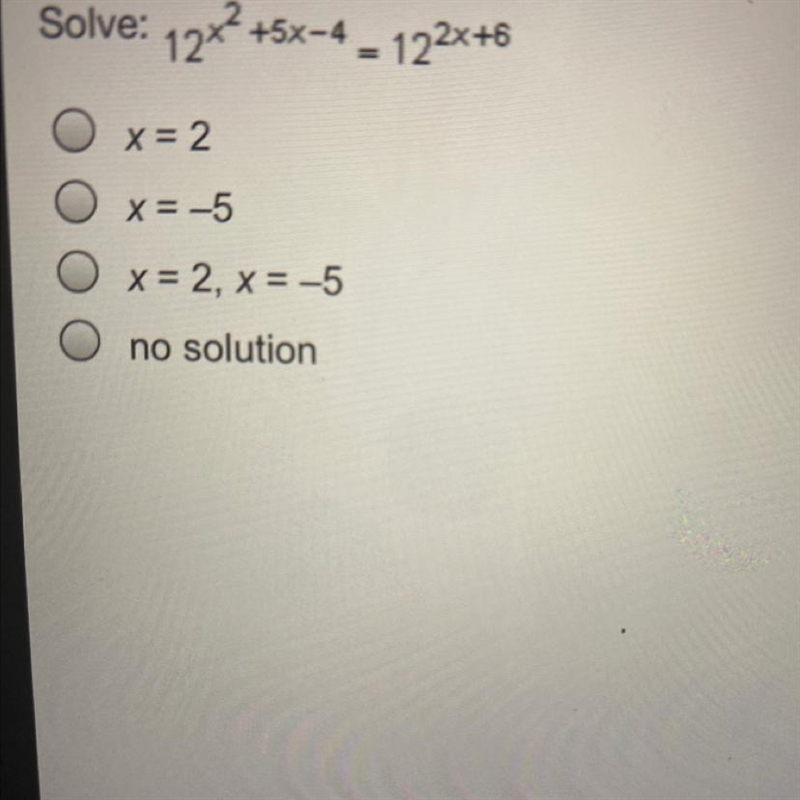 Solve: 19x2 + 12x2 +5x-4 - 122x+6 O x= 2 x= -5 x = 2, x= -5 no solution-example-1