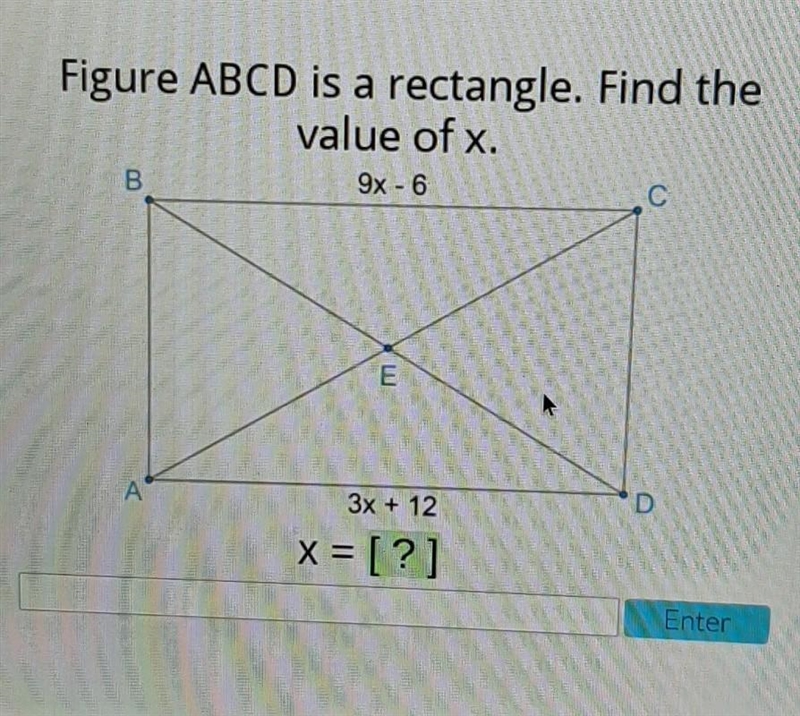 Figure ABCD is a rectangle. Find the value of x. 9x - 6 3x + 12 x= [?] ​-example-1