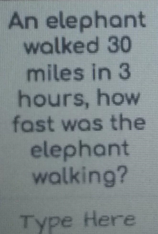 An elephant walked 30 miles in 3 hours ,how fas was the elphant walking?​-example-1