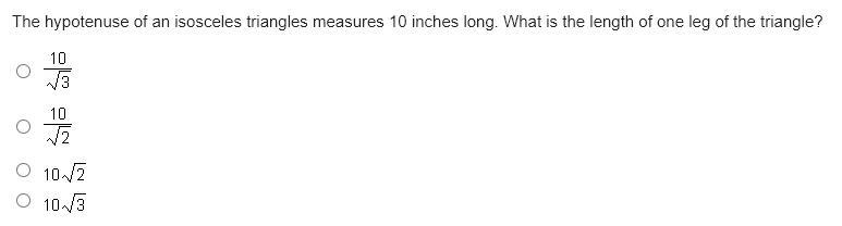 The hypotenuse of an isosceles triangles measures 10 inches long. What is the length-example-1