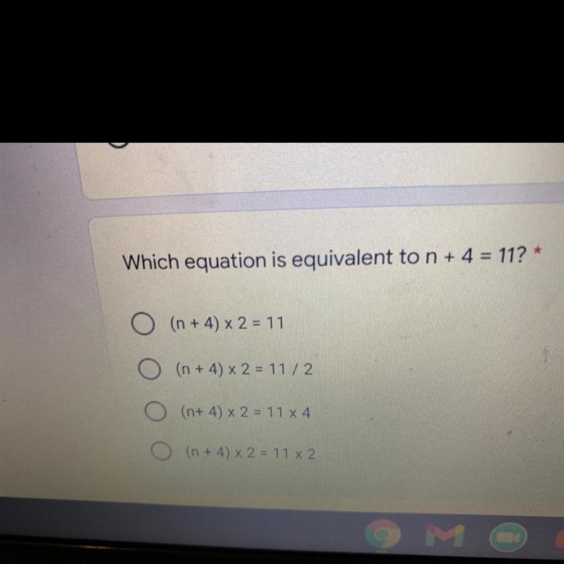 Which equation is equivalent to n + 4 = 11? * O (n +4 × 2 = 11 (n + 4) x 2 = 1112 (n-example-1