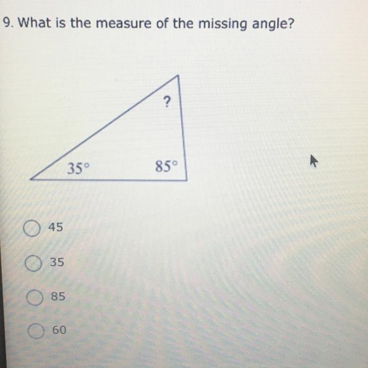 What is the measure of the missing angle? ? A. 45 B. 35 C. 85 D. 60-example-1