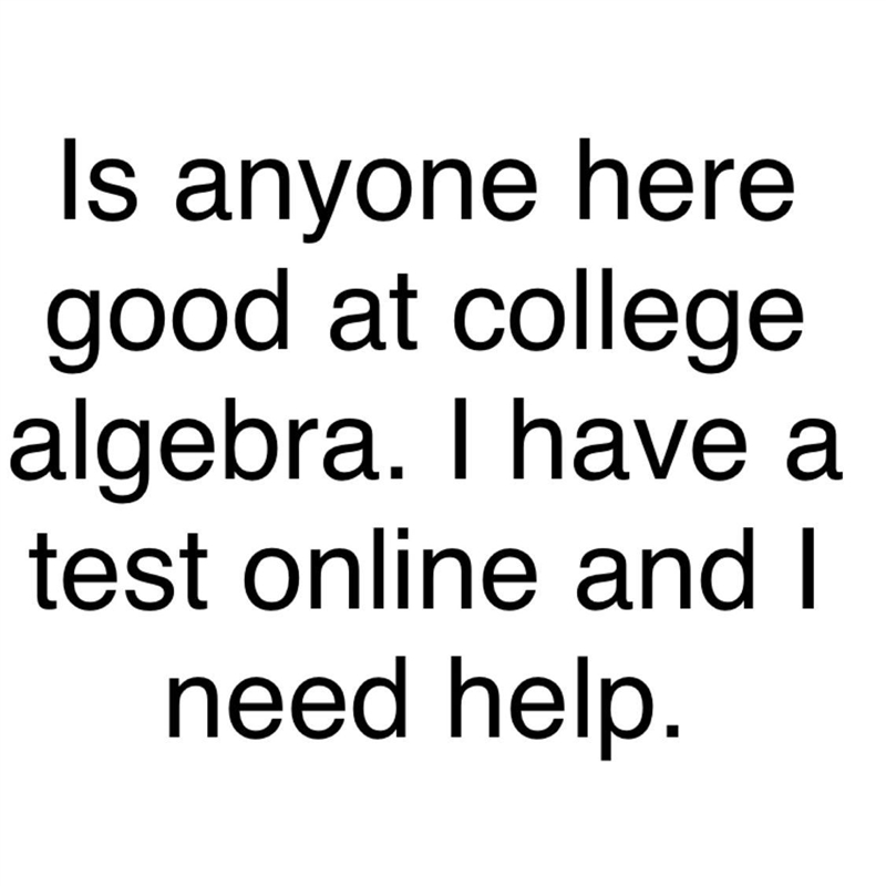 Please help. !!!!! Only if you are good at college algebra-example-1