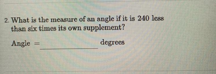 Need help ASAP! What Is the measure of an angle If It Is 240 less then 6 times It-example-1