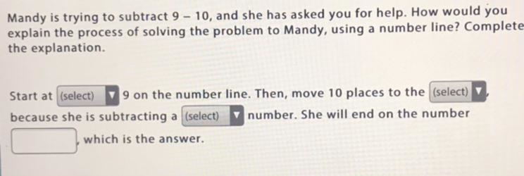 Mandy is trying to subtract 9 - 10, and she has asked you for help. How would you-example-1