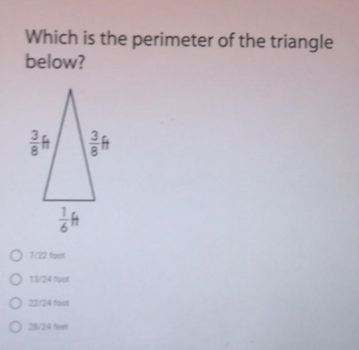 Which is the perimeter of the triangle below? 13/24 foot 22/24 foot 28/24 foot​-example-1