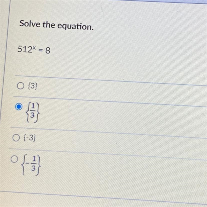 Solve the equation. 512^x= 8 O {3} O {1/3} O {-1/3} O {-3}-example-1