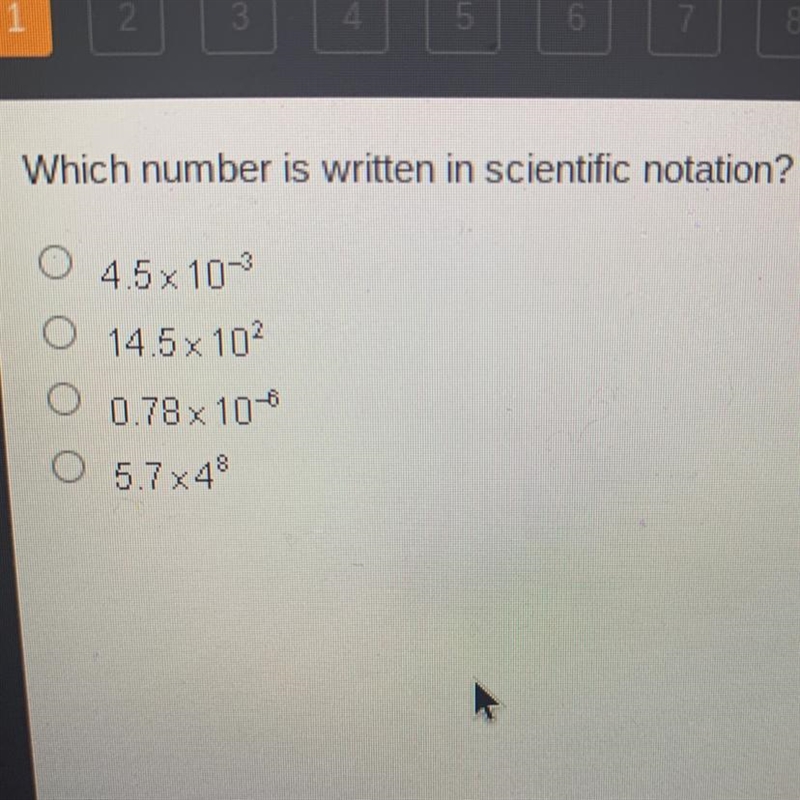 Which number is written in scientific notation? 4.5x10^-3 14.5 x 10^2 0.78 x 10^-6 5.7x-example-1