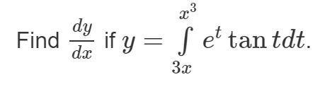 Find (dy)/(dx) if y=\int\limits^a_b {e^(t)tan } \,t dt, where a=x^3, b=3x-example-1