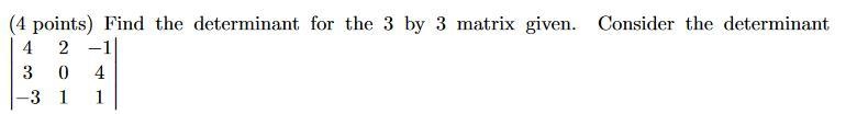 Find the determinant for the 3 by 3 matrix given. Consider the determinant.-example-1