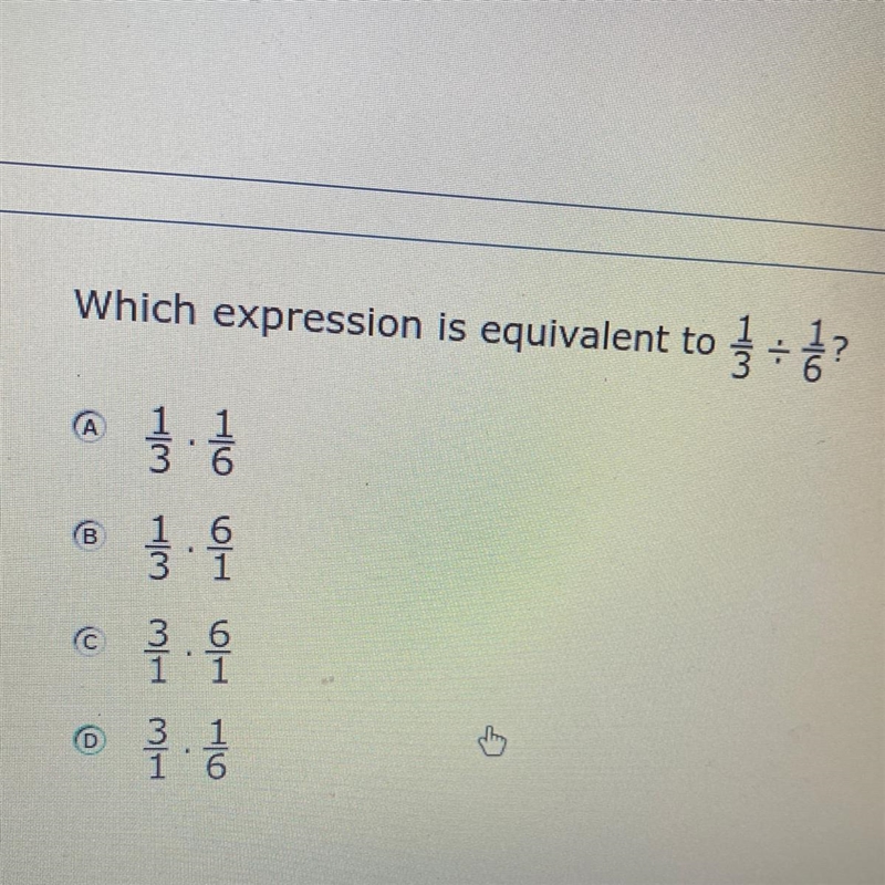 What expression is equivalent to 1/3 divided by 1/6 plz help me-example-1