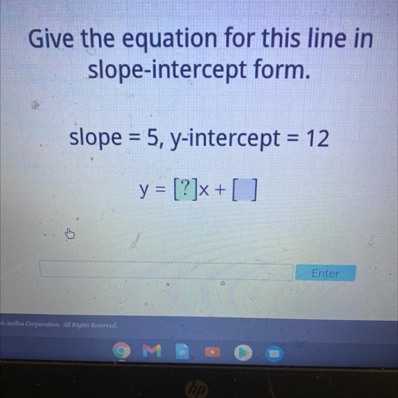 Help Give the equation for this line in slope-intercept form. slope = 5, y-intercept-example-1