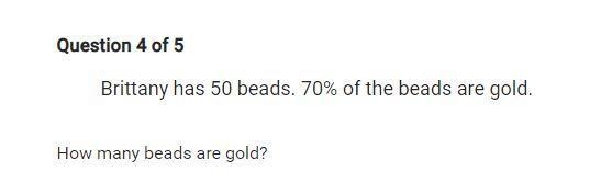 Brittany has 50 beads. 70% of the beads are gold. How many beads are gold?-example-1