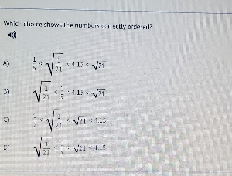 5) Which choice shows the numbers correctly ordered? A) VA * 4.15 < V21 B) 1 ​-example-1