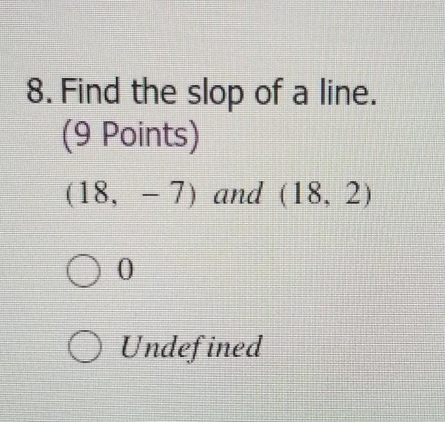 Find the slope (18, -7) (18,2) help please​-example-1