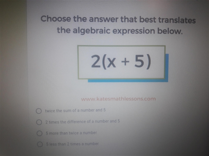 Choose the answer that best translate algebraic expression below. 2(x+5) A) twice-example-1