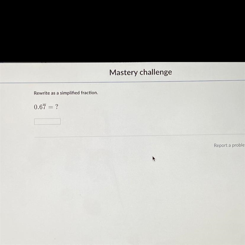 Rewrite as a simplified fraction. 0.67 = ? 7 is repeating forever-example-1