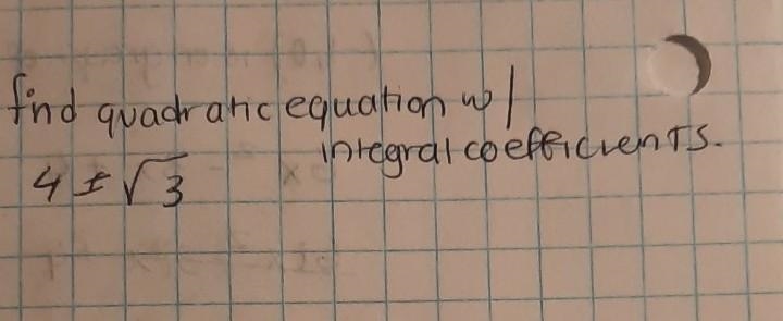 PLEASE HELPP Find quadratic equation with integral coefficients that has the given-example-1