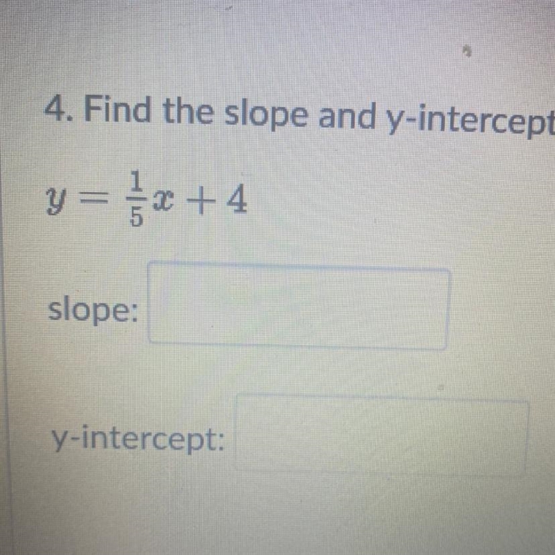 4. Find the slope and y-intercept. y= 1/5 x + 4-example-1