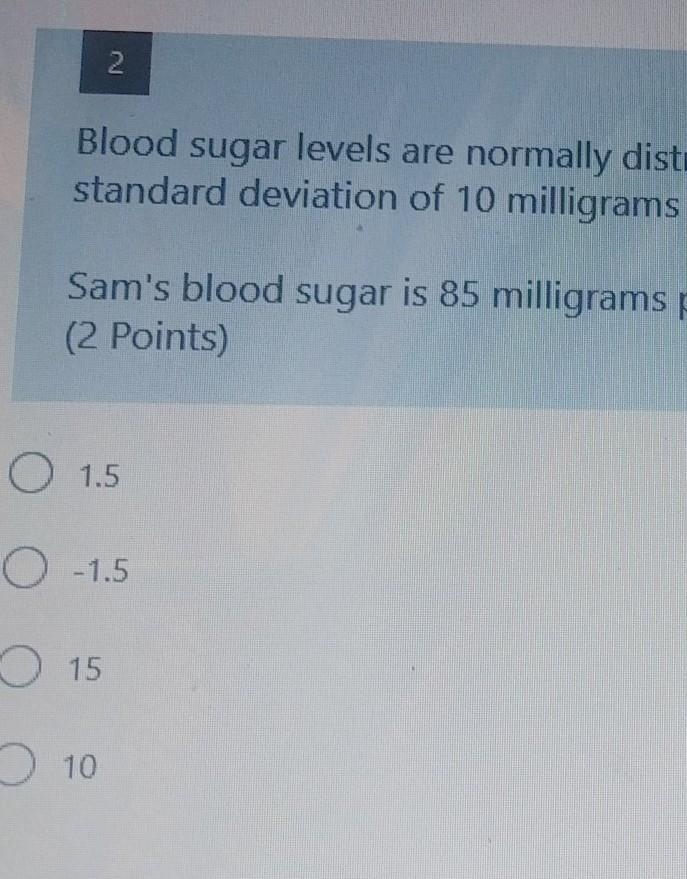 2 Blood sugar levels are normally distributed with a mean of 100 milligrams per deciliter-example-1