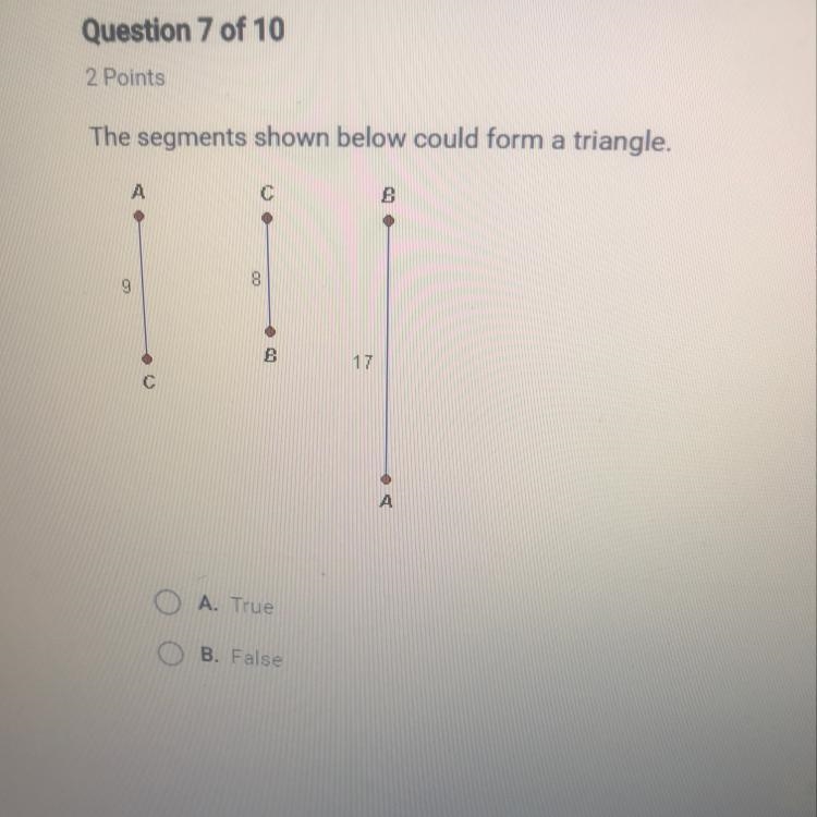 The segments shown below could form a triangle. True or false?-example-1