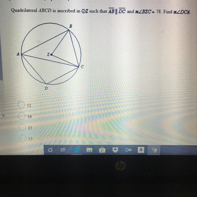 Quadrilateral ABCD is inscribed in OZ such that and mZBZC = 78. Find mZDCA.-example-1