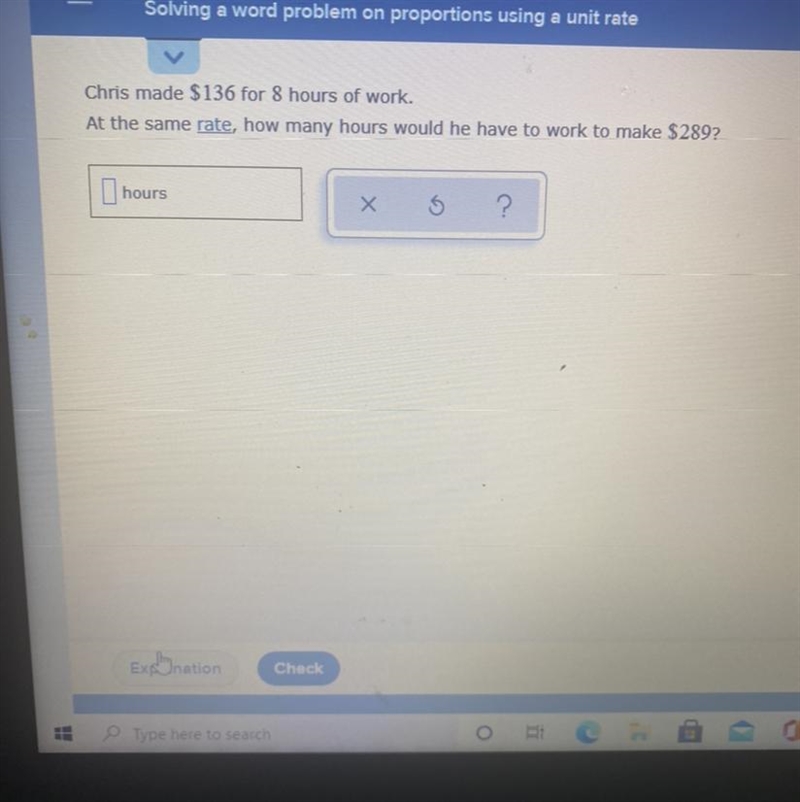 Chris made $136 for 8 hours of work. At the same rate, how many hours would he have-example-1