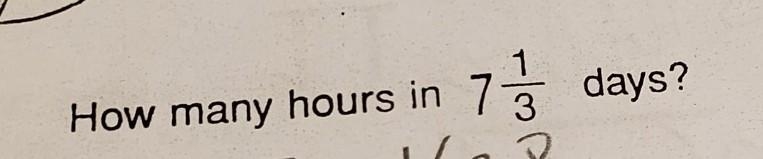 How many hours in 7 1/3 days.​-example-1