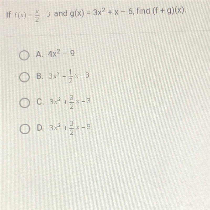 If f(x) = 3 -3 and g(x) = 3x2 + x – 6, find (f + g)(x). O A. 4x2 - 9 O B. 3x-2x-3 O-example-1