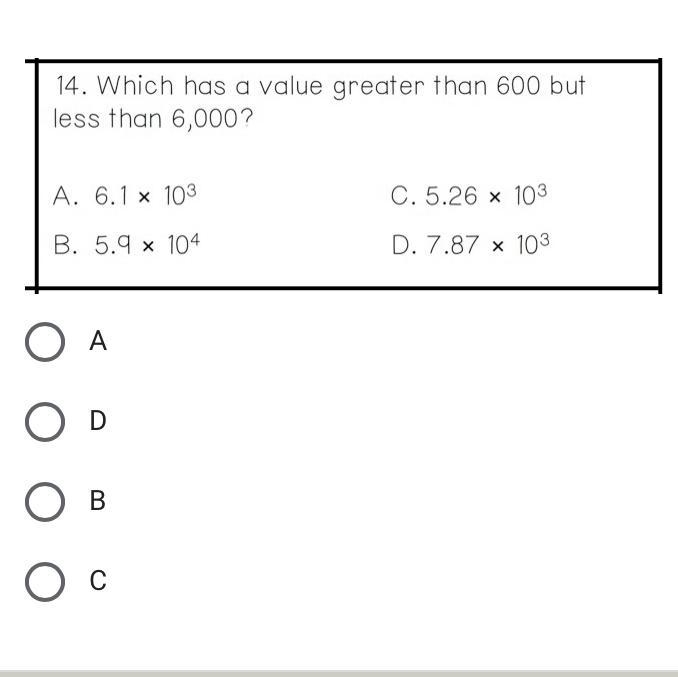 Which has a value greater than 600 but less than 6,000? A. 6.1 x 10^3 B. 5.9 x 10^4 C-example-1