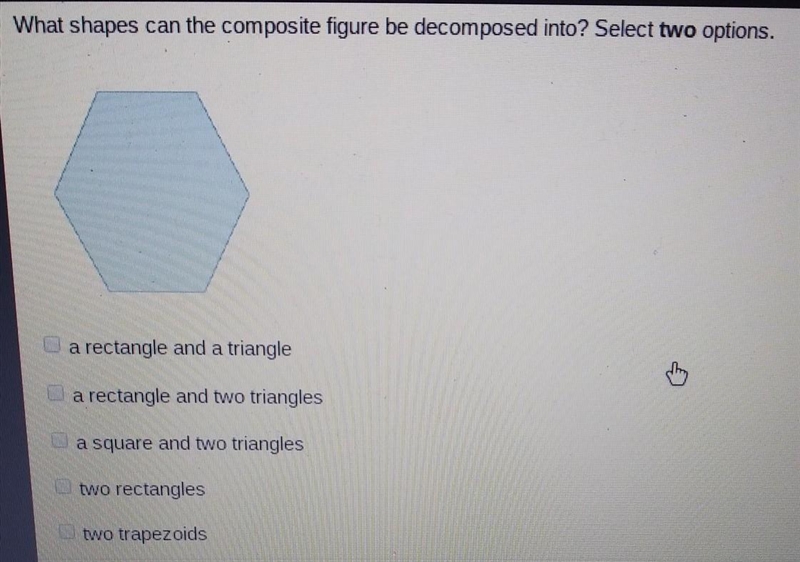 What shapes can the composite figure be decomposed into? Select two options. ​-example-1