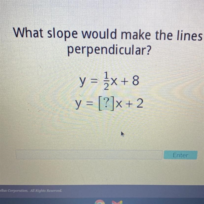 Need help ASAP!! What slope would make the lines perpendicular? Y=1/2x+8 Y=[?]x+2-example-1