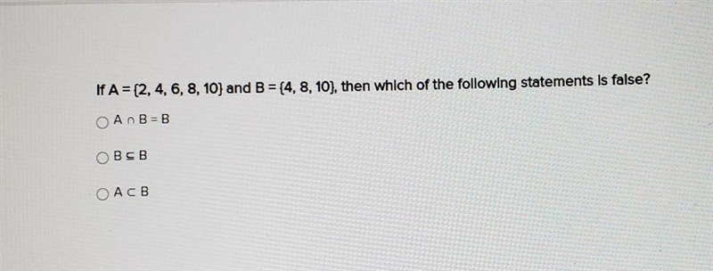 If A = (2, 4, 6, 8, 10) and B = {4, 8, 10), then which of the following statements-example-1