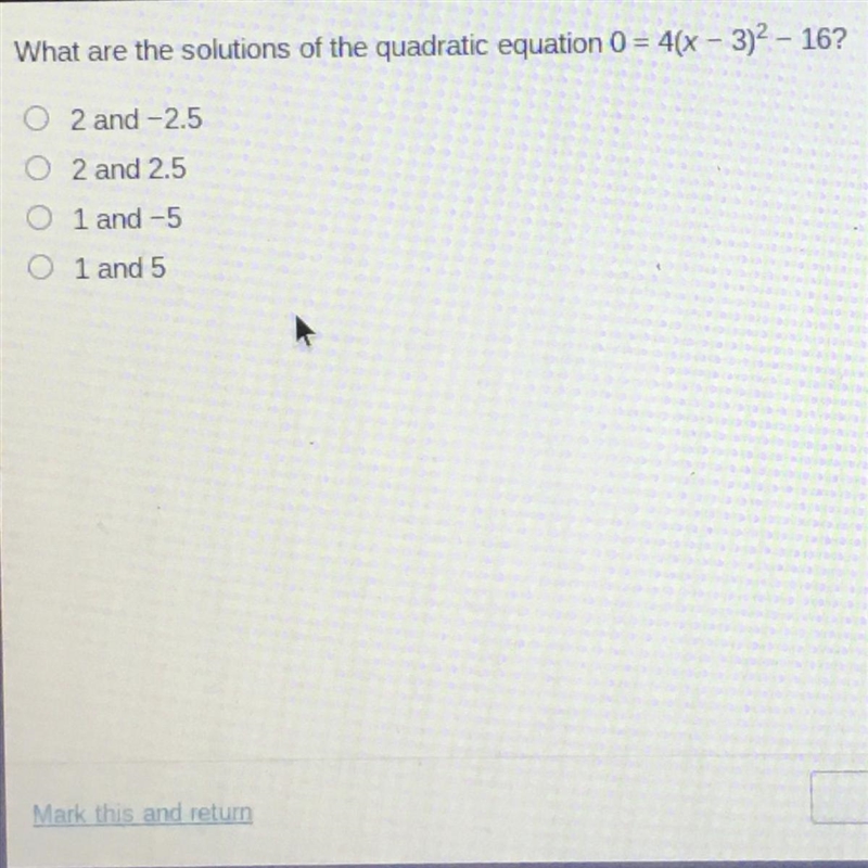 What are the solutions of the quadratic equation 0 = 4(x - 3)2 - 16? 2 and -2.5 2 and-example-1